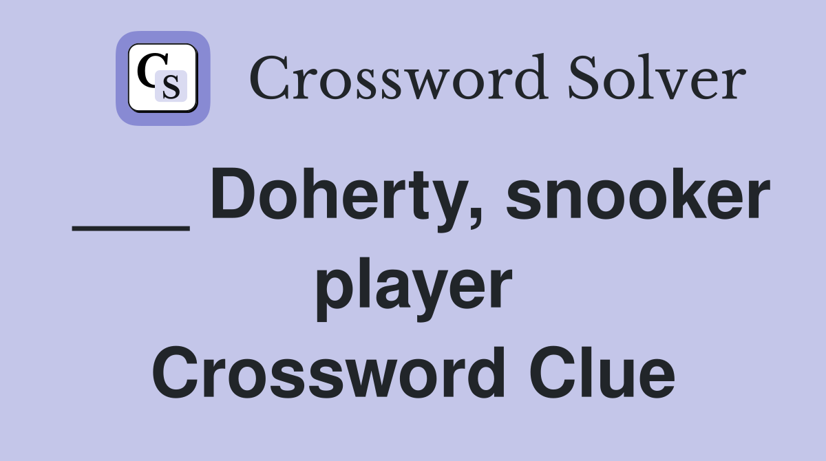 Doherty, snooker player Crossword Clue Answers Crossword Solver